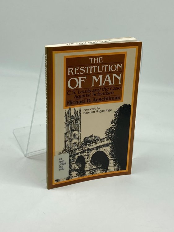 The Restitution of Man C. S. Lewis and the Case Against Scientism