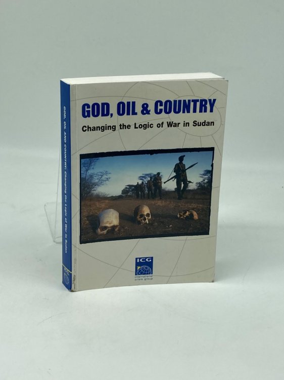 God, Oil & Country Changing the Logic of War in Sudan