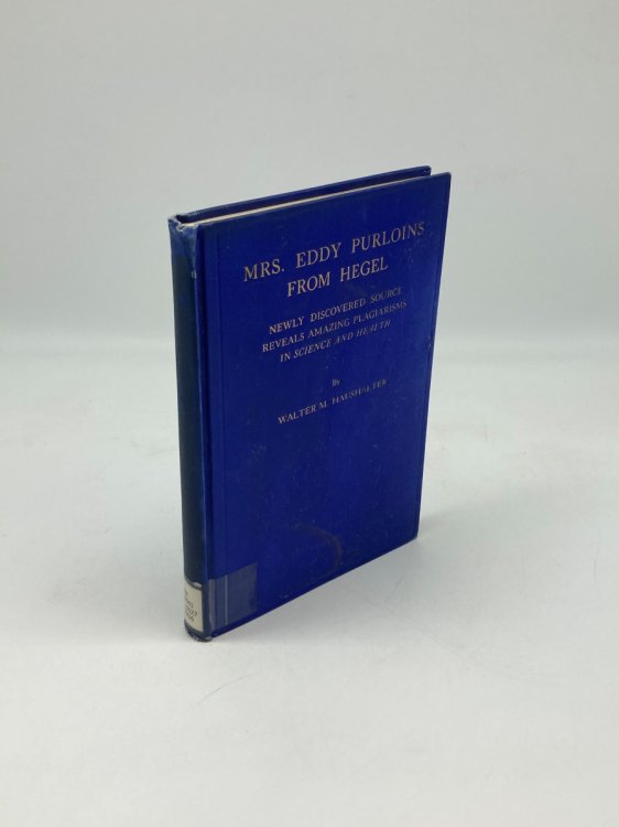 Mrs. Eddy Purloins From Hegel Newly Discovered Source Reveals Amazing Plagiarisms in Science and Health