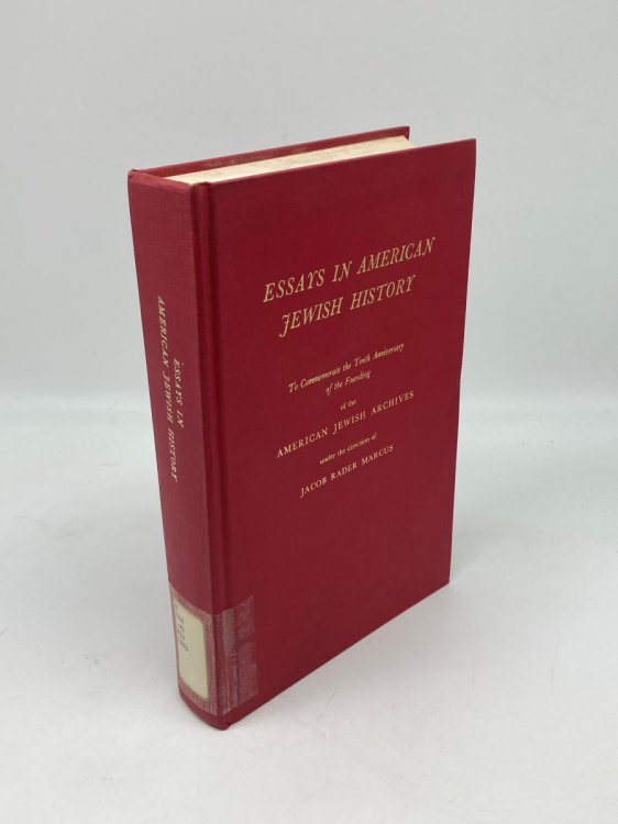 Essays in American Jewish History To Commemorate the Tenth Anniversary of the Founding of the American Jewish Archives under the Direction of Jacob Rader Marcus
