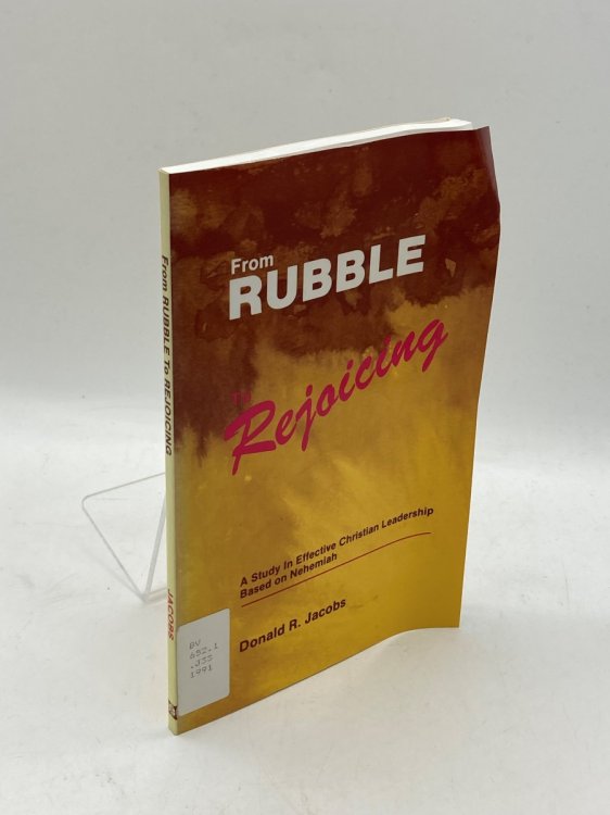 From Rubble to Rejoicing A Study in Effective Christian Leadership Based on Nehemiah