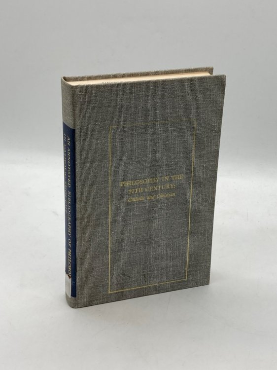Philosophy in the 20th Century: Catholic and Christian; Volume I An Annotated Bibliography of Philosophy in Catholic Thought 1900- 1964