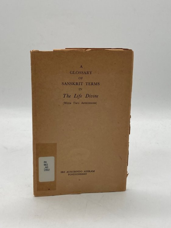 A Glossary of Sanskrit Terms in the Life Divine With Two Appendices