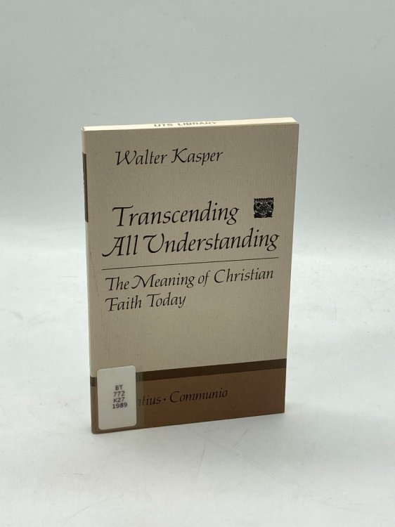 Transcending all Understanding The Meaning of Christian Faith Today