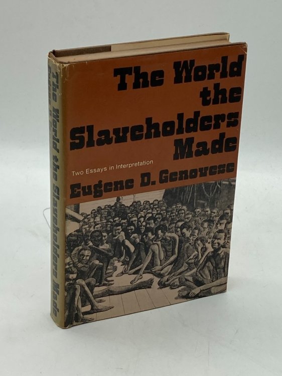 The World the Slaveholders Made Two Essays in Interpretation