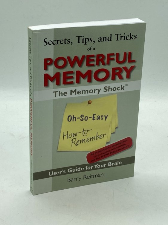 Secrets, Tips, and Tricks of a Powerful Memory The Memory Shock Oh-So-Easy How-To-Remember User's Guide for Your Brain
