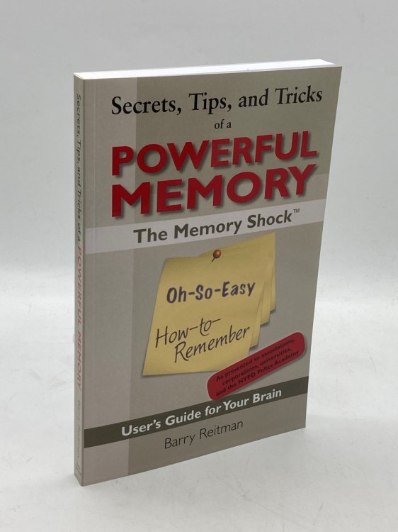Secrets, Tips, and Tricks of a Powerful Memory The Memory Shock Oh-So-Easy How-To-Remember User's Guide for Your Brain