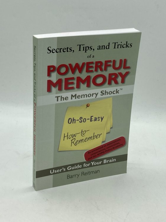 Secrets, Tips, and Tricks of a Powerful Memory The Memory Shock Oh-So-Easy How-To-Remember User's Guide for Your Brain