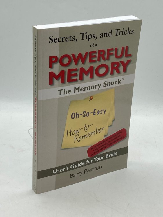 Secrets, Tips, and Tricks of a Powerful Memory The Memory Shock Oh-So-Easy How-To-Remember User's Guide for Your Brain