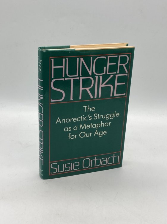 Hunger Strike The Anorectic's Struggle As a Metaphor for Our Age