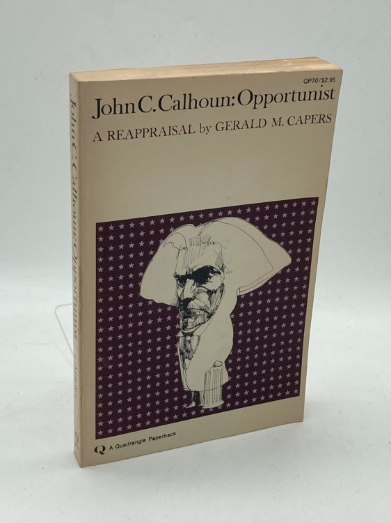 John C. Calhoun Opportunist A Reappraisal