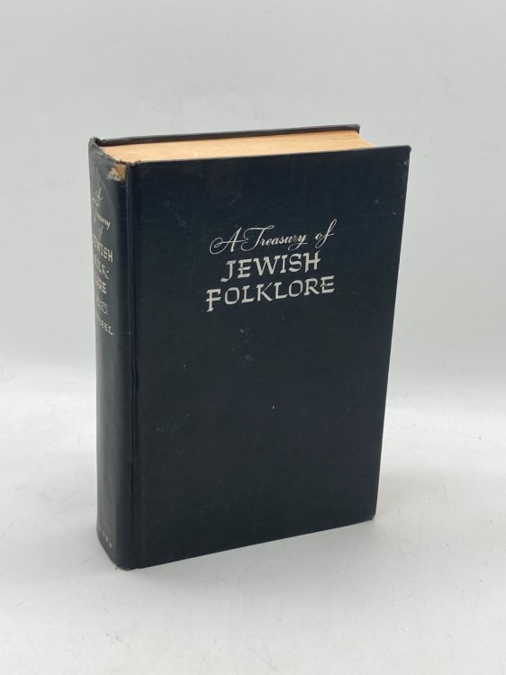 A Treasury of Jewish Folklore Stories, Traditions, Legends, Humor, Wisdom and Folk Songs of the Jewish People