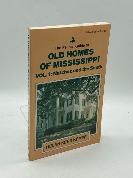 The Pelican Guide to Old Homes of Mississippi Vol 1 Natchez and the South