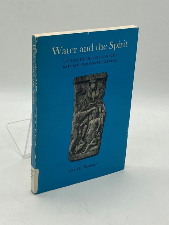 Water and the Spirit A Study in the Relation of Baptism and Confirmation