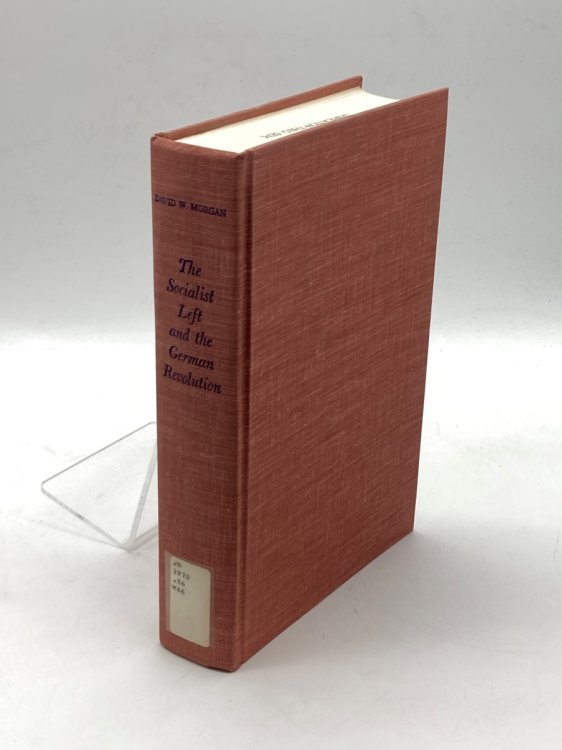 The Socialist Left and the German Revolution A History of the German Independent Social Democratic Party, 1917-1922