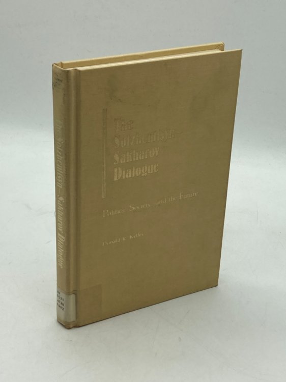 The Solzhenitsyn-Sakharov Dialogue Politics, Society, and the Future