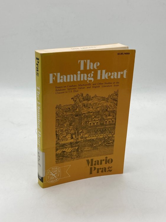 The Flaming Heart Essays on Crashaw, MacHiavelli, and Other Studies of the Relations between Italian and English Literature from Chaucer to T. S. Eliot )