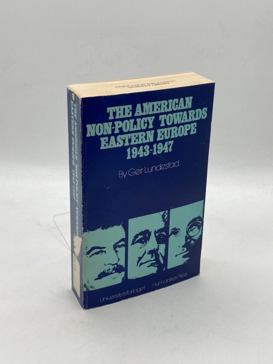 The American Non-Policy Towards Eastern Europe, 1943-1947 Universalism in an Area Not of Essential Interest to the United States