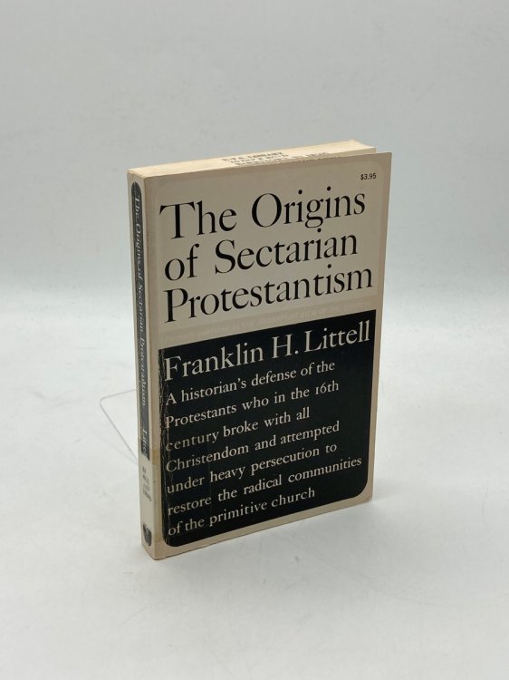 The Origins of Sectarian Protestantism A Study of the Anabaptist View of the Church