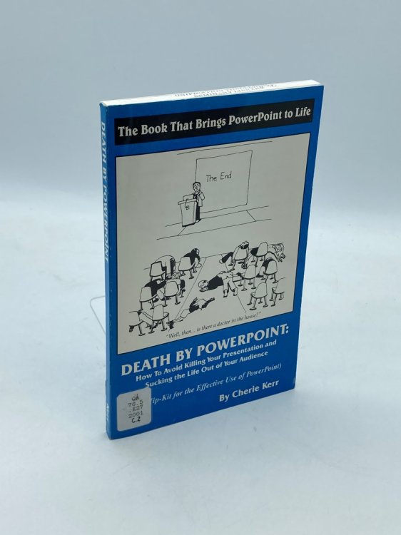 Death by Powerpoint How to Avoid Killing Your Presentation and Sucking the Life out of Your Audience, Your Effective Tip-Kit for the Effective Use of Powerpoint