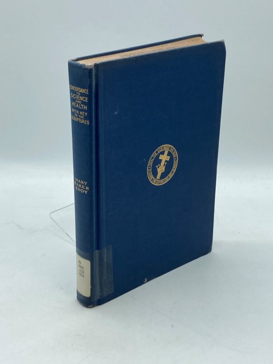 A Complete Concordance to Science and Health with Key to the Scriptures Together with an Index to the Marginal Headings and a List of the Scriptural Quotations .