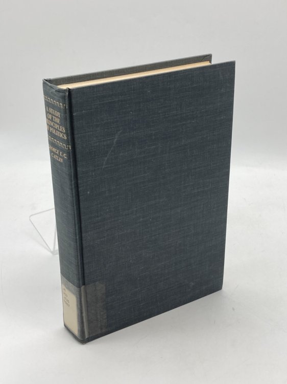 A Study of the Principles of Politics Being an Essay Towrads Political Rationalization