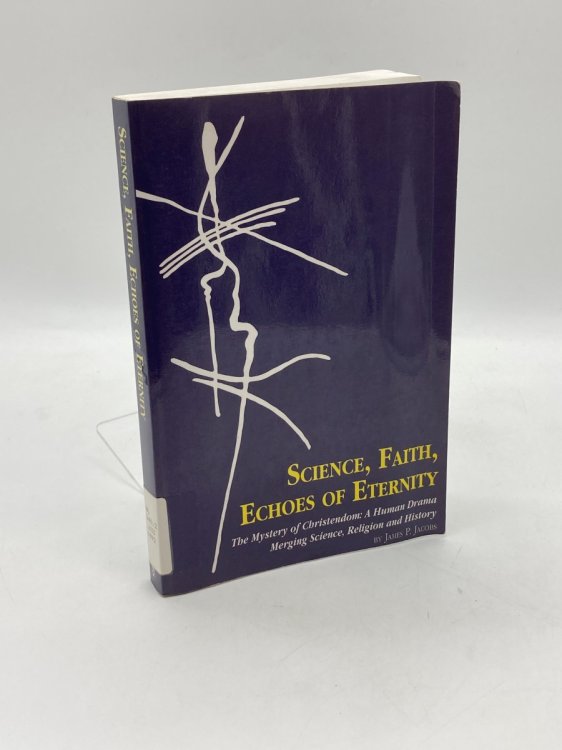Science, Faith, Echoes of Eternity/The Mystery of Christendom A Human Drama Merging Science, Religion and History