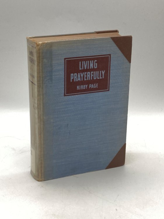 Living Prayerfully How to Experience Life's Deepest Satisfactions and Serve Mankind Most Effectively