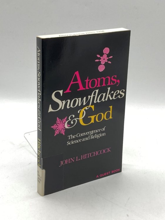 Atoms, Snowflakes & God The Convergence of Science and Religion