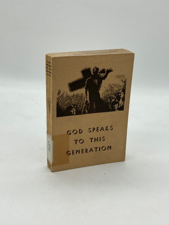 God Speaks to This Generation Being Some of the Addresses Delivered At a Conference on International and Missionary Questions Birmingham, 1st to 7th January, 1937