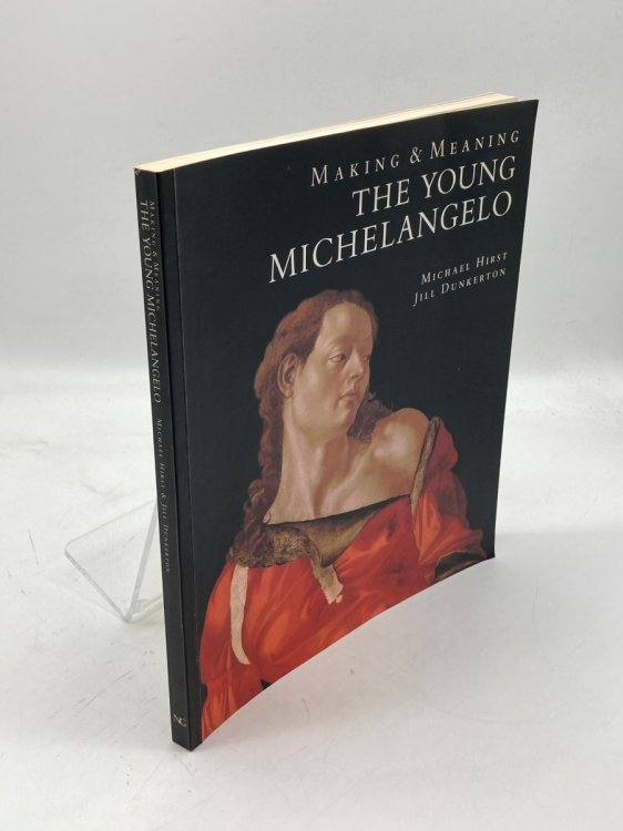 Making and Meaning Young Michelangelo - the Artist in Rome, 1496-1501