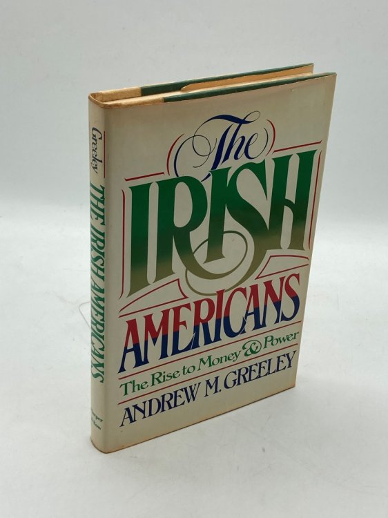 The Irish Americans The Rise to Money and Power