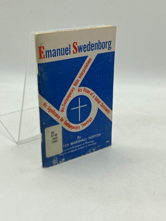 Emanuel Swedenborg: His Significance for Contemporary Theology His Vision of a United Christiantiy and Contemporary Bible Interpretation