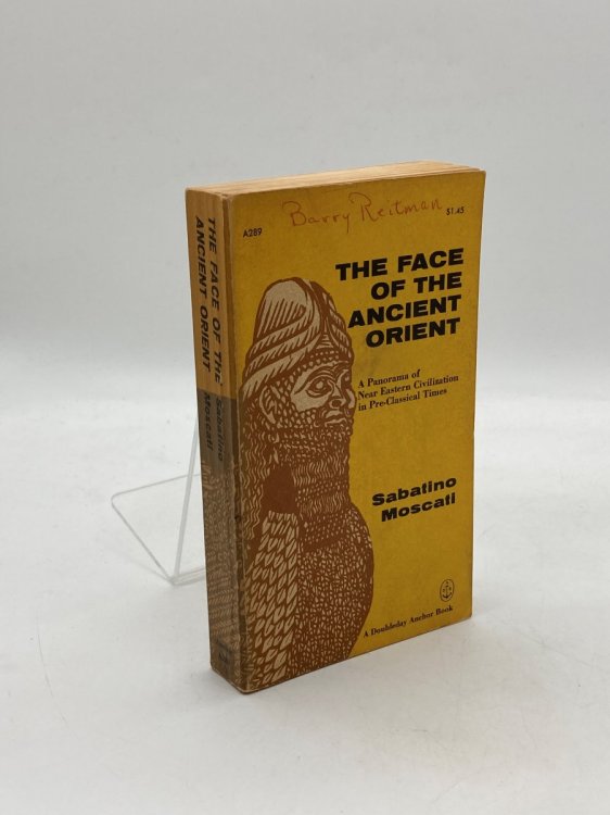 The Face of the Ancient Orient A Panorama of Near Eastern Civilization in Pre-Classical Times