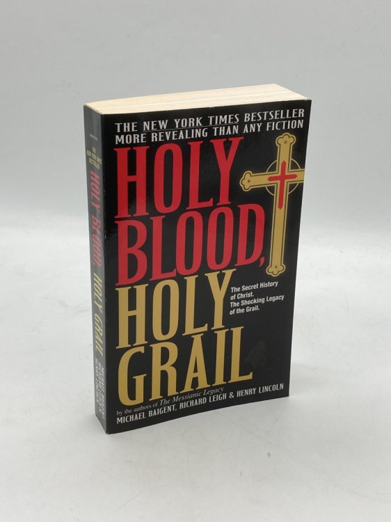 Holy Blood, Holy Grail The Secret History of Jesus, the Shocking Legacy of the Grail