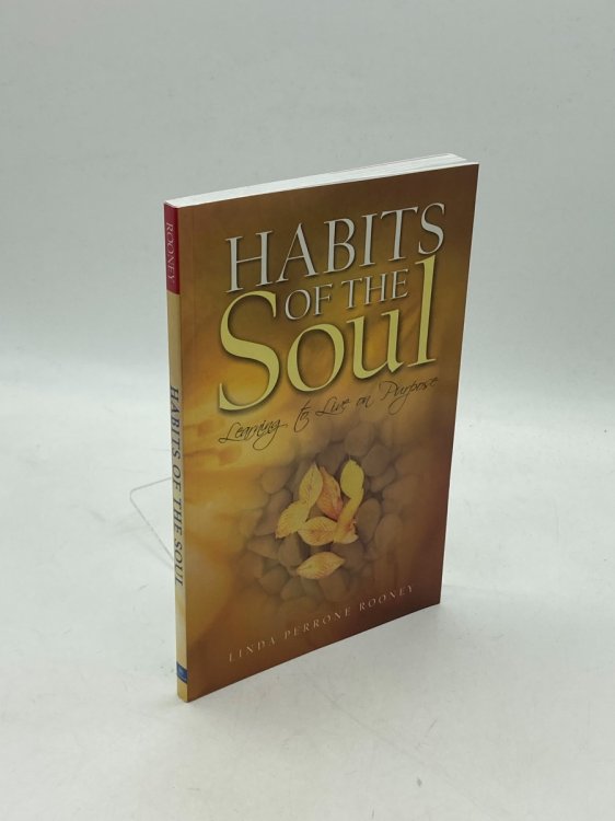 Habits of the Soul Learning to Live on Purpose