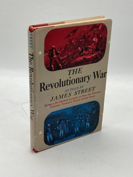 The Revolutionary War Being a De-Mythed Account of How the Thirteen Colonies Turned a World Upside Down