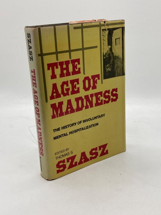 The Age of Madness The History of Involuntary Mental Hospitalization