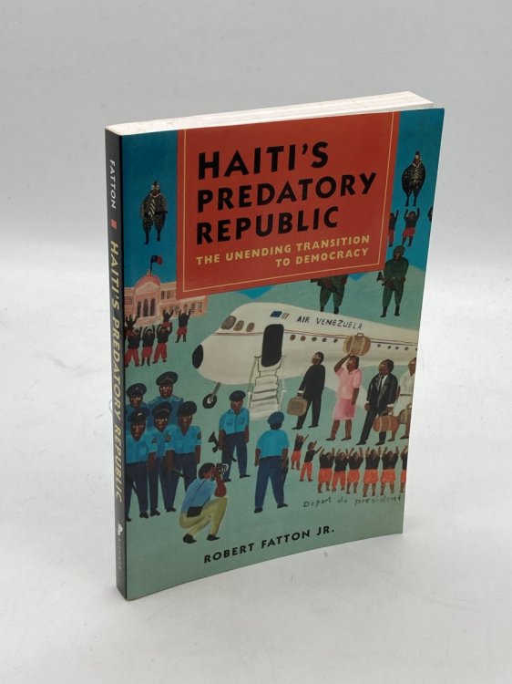 Haiti's Predatory Republic The Unending Transition to Democracy
