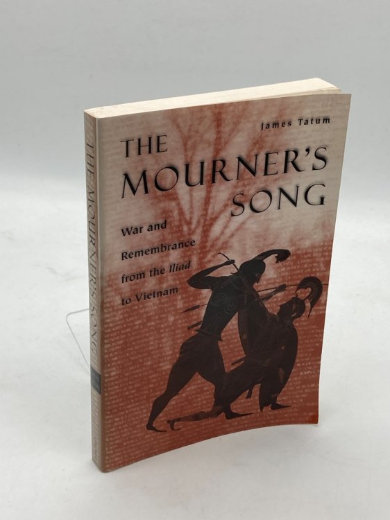 The Mourner's Song War and Remembrance from the Iliad to Vietnam
