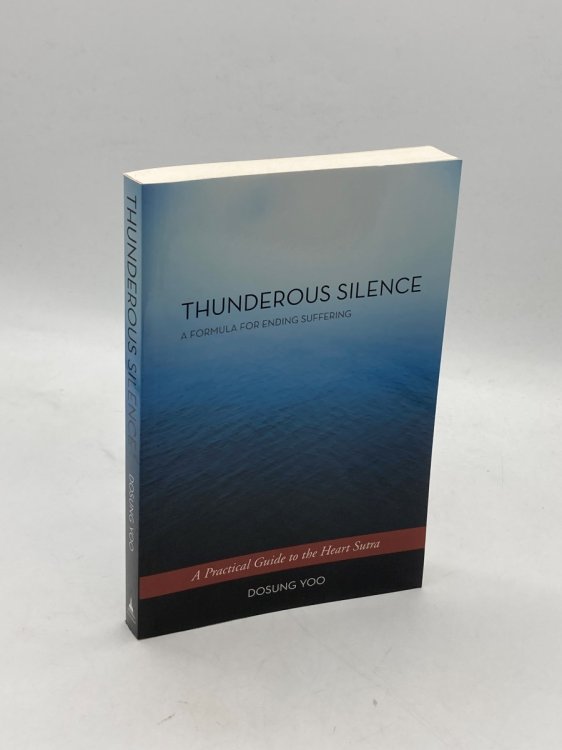Thunderous Silence A Formula for Ending Suffering: a Practical Guide to the Heart Sutra