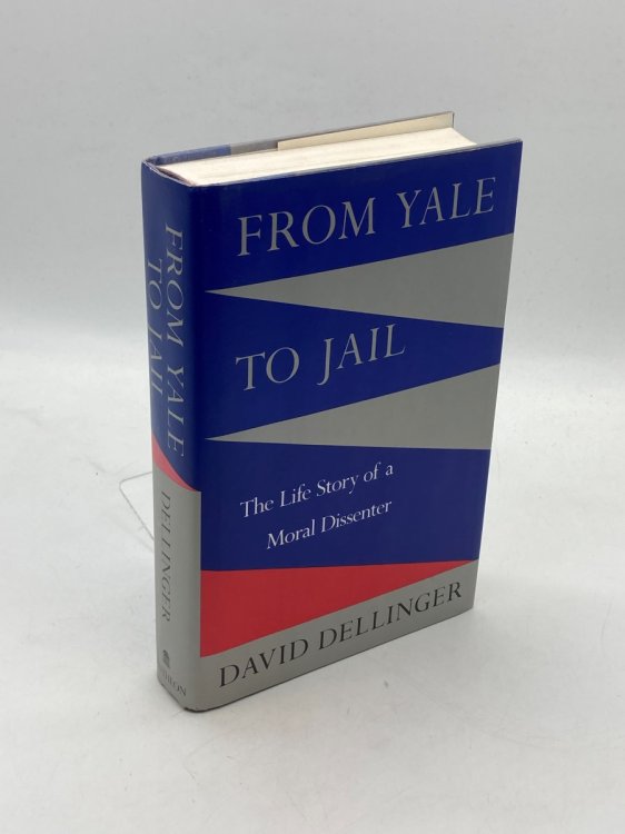 FROM YALE to JAIL The Life Story of a Moral Dissenter