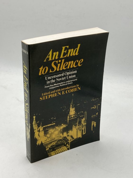 An End to Silence Uncensored Opinion in the Soviet Union, from Roy Medvedev's Underground Magazine Political Diary