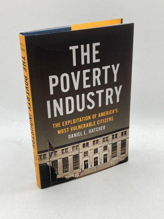 The Poverty Industry The Exploitation of America's Most Vulnerable Citizens
