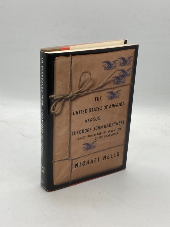 The United States of America Versus Theodore John Kaczynski (Signed) Ethics, Power and the Invention of the Unabomber