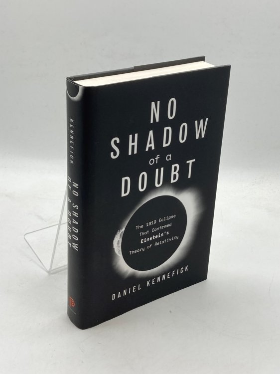 No Shadow of a Doubt The 1919 Eclipse That Confirmed Einstein's Theory of Relativity