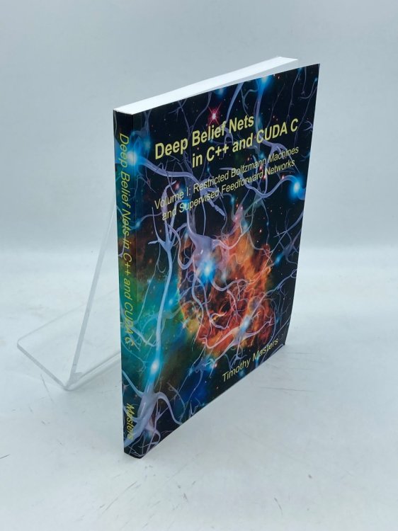 Deep Belief Nets in C++ and CUDA C Volume 1: Restricted Boltzmann Machines and Supervised Feedforward Networks