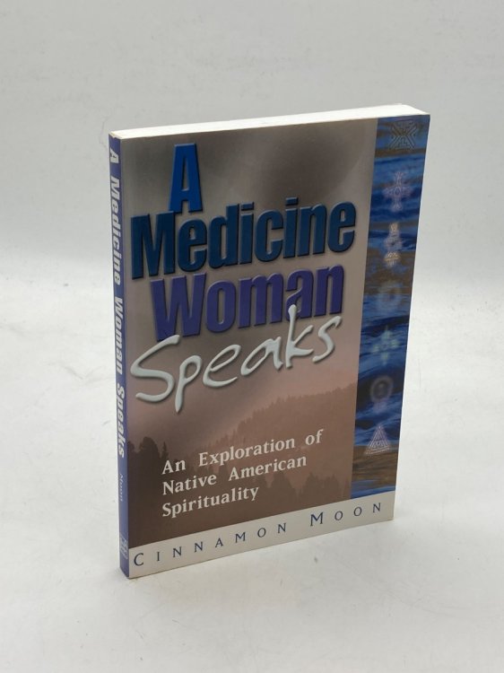 A Medicine Woman Speaks An Exploration of Native American Spirituality