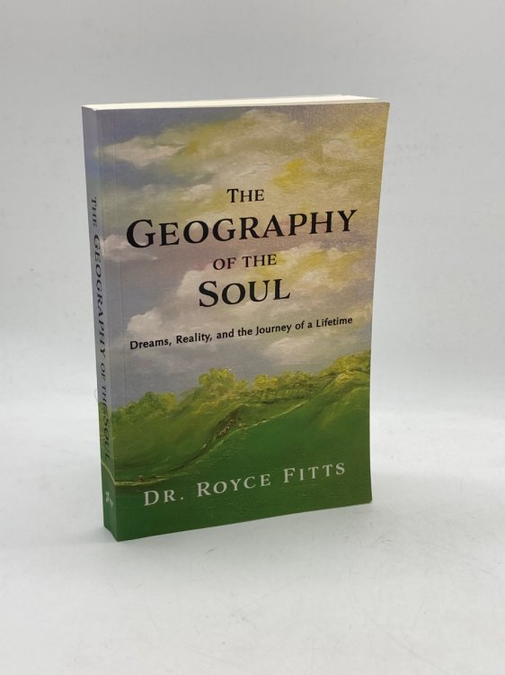 The Geography of the Soul Dreams, Reality, and the Journey of a Lifetime