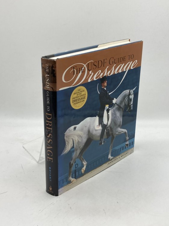 The USDF Guide to Dressage The Official Guide of the United States Dressage Federation